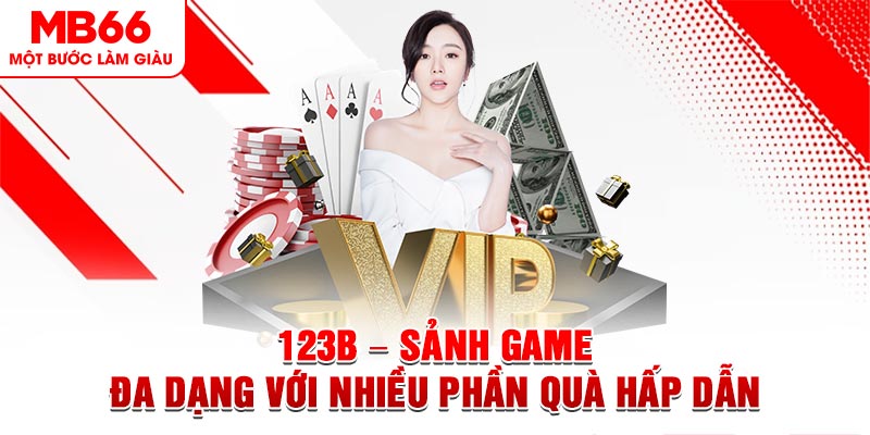 123B - Sảnh Game Đa Dạng Với Nhiều Phần Quà Hấp Dẫn