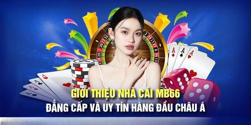 Giới thiệu sơ lược về nhà cái nổi tiếng đẳng cấp MB66