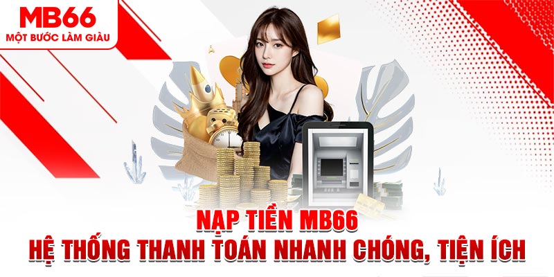 Nạp Tiền MB66 - Hệ Thống Thanh Toán Nhanh Chóng, Tiện Ích