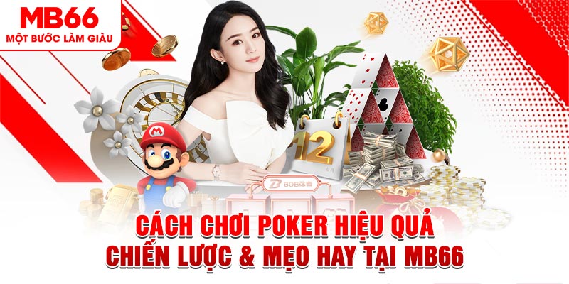 Cách Chơi Poker Hiệu Quả: Chiến Lược & Mẹo Hay Tại MB66