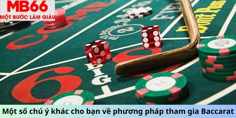 Một số chú ý khác cho bạn về phương pháp tham gia Baccarat